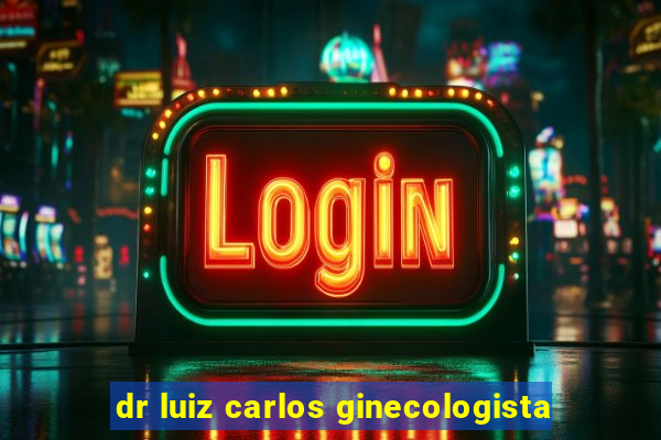 dr luiz carlos ginecologista